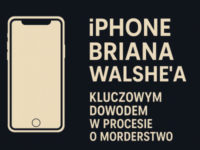 iPhone Briana Walshe&#039;a kluczowym dowodem w procesie o morderstwo